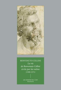 La vie de Benvenuto Cellini écrite par lui-même (1500-1571)