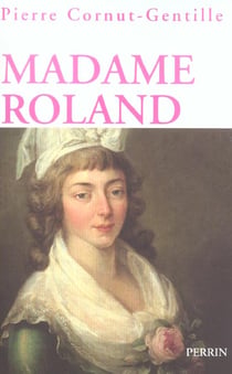 Madame roland une femme en politique sous la revolution
