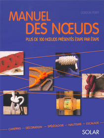 Manuel des noeuds : Plus de 100 noeuds présentés étape par étape