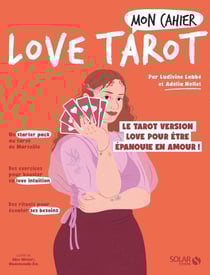 Mon cahier : love tarot : le tarot version love pour être épanouie en amour !
