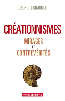 Créationnismes - mirages et contrevérités