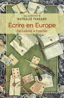 Écrire en Europe - de Leibniz à Foscolo