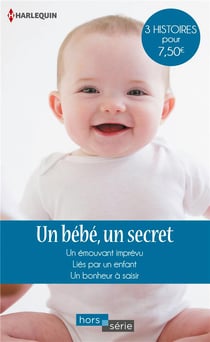 Un bébé, un secret - un émouvant imprévu, liés par un enfant, un bonheur à saisir