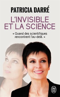 L'invisible et la science - quand des scientifiques rencontrent l'au-delà