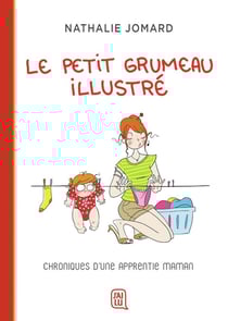 Le petit Grumeau illustré Tome 1 : chroniques d'une apprentie maman