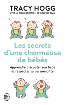 Les secrets d'une charmeuse de bébés - apprendre à écouter son bébé et respecter sa personnalité