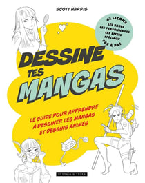 Dessine tes mangas : le guide pour apprendre à dessiner les mangas et dessins animés