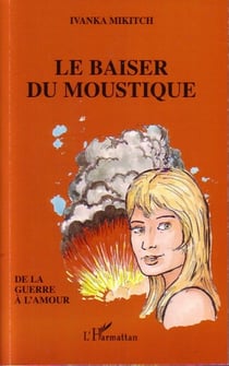 Le baiser du moustique - de la guerre à l'amour