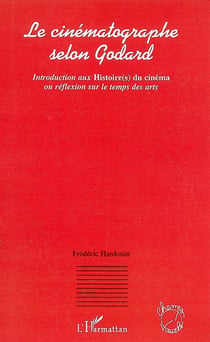 Le cinématographe selon godard - introduction aux histoire(s) du cinéma ou réflexion sur le temps des arts