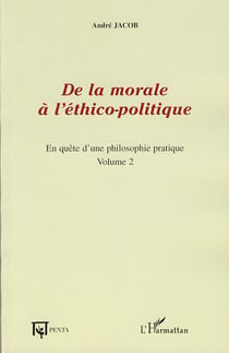 En quête d'une philosophie pratique Tome 2 - de la morale à l'éthico-politique