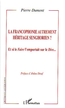 La francophonie autrement - héritage senghorien ? et si le faire l'emportait sur le dire...