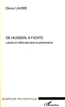 De Husserl à Fichte - liberté et réflexivité dans le phénomène