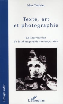Texte, art et photographie - la théorisation de la photographie contemporaine