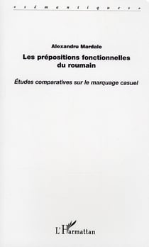 Les prépositions fonctionnelles du roumain - études comparatives sur le marquage casuel