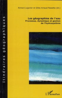 Les géographies de l'eau - processus, dynamique et gestion de l'hydrosystème