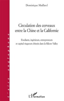 Circulation des cerveaux entre la Chine et la Californie - étudiants, ingénieurs, entrepreneurs et capital-risqueurs chinois dans la Silicon Valley