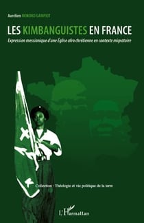 Kimbanguistes en France - expression messianique d'une église afro chrétienne en contexte migratoire