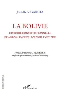 La Bolivie - histoire constitutionnelle et ambivalence du pouvoir executif