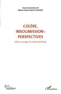 Colère, insoumission : perspectives t.7 - colère, courage et création politique