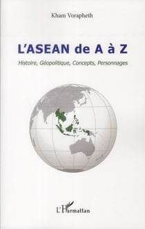 L'Asean de A à Z - histoire, géopolitique, concepts, personnages