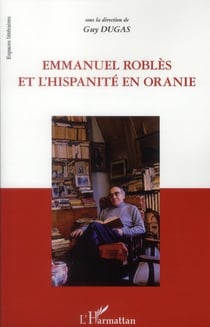Emmanuel Roblès et l'hispanité en Oranie