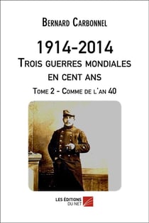 1914-2014 - trois guerres mondiales en 100 ans. t.2 - comme de l'an 40