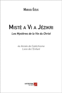 Mistè a vi a Jézikri - les mystères de la vie du Christ - 4e année de catéchisme - livre de l'enfant