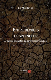Entre déchets et splendeur et autres enquêtes du commissaire Dubois