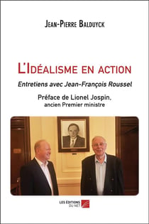 L'idéalisme en action - entretiens avec Jean-François Roussel