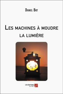 Les machines à moudre la lumière