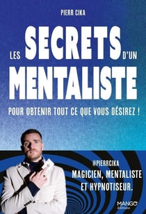 Les secrets d'un mentaliste pour obtenir tout ce que vous désirez !