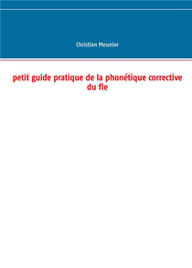 Petit guide pratique de la phonétique corrective du fle