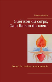 Guérison du corps, gaie raison du coeur - recueil de citations naturopathiques