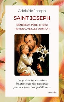 Saint joseph : généreux père, choisi par dieu, veillez sur moi !