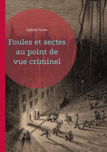 Foules et sectes au point de vue criminel : Une exploration sociologique des mécanismes de la criminalité collective