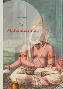 Le Mahâbhârata : Une saga épique de guerre - La destinée et l'épopée de la spiritualité indienne (volume 1)