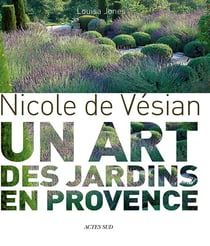 Nicole de Vésian - un art des jardins en Provence