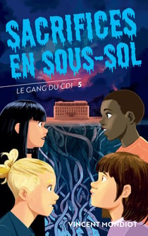 Le gang du CDI Tome 5 : Sacrifices en sous-sol