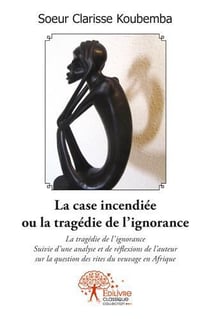 La case incendiée ou la tragédie de l'ignorance