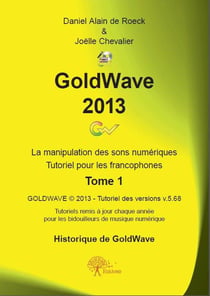 GoldWave 2013 t.1 - la manipulation des sons numériques - tutoriel pour les francophones