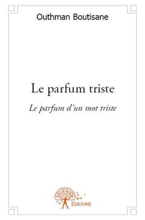 Le parfum triste - le parfum d'un mot triste