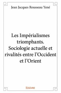 Les impérialismes triomphants - sociologie actuelle et rivalités entre l'occident et l'orient