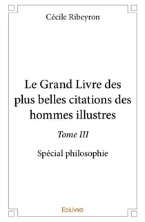 Le grand livre des plus belles citations des hommes illustres - t03 - le grand livre des plus belles