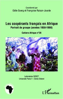Cahiers Afrique Tome 28 - les coopérants français en Afrique - portrait de groupe années, 1950-1990