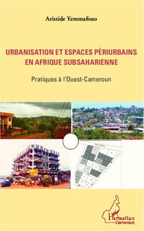 Urbanisation et espaces périurbains en Afrique subsaharienne - pratiques à l'ouest du Cameroun