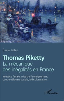 Thomas Piketty, la mécanique des inégalités en France - injustice fiscale, crise de l'enseignement, contre-réforme sociale, décolonisation