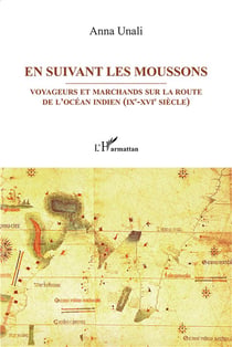 En suivant les moussons - voyageurs et marchands sur les routes de l'Océan indien (IXe-XVIe siècle)