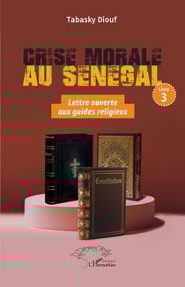 Crise morale au Sénégal : Livre 3 Lettre ouverte aux Guides religieux sénégalais