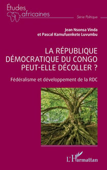La République démocratique du Congo peut-elle décoller ? : Fédéralisme et développement de la RDC
