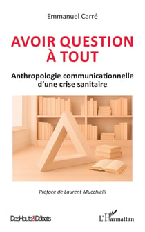 Avoir question à tout : Anthropologie communicationnelle d'une crise sanitaire